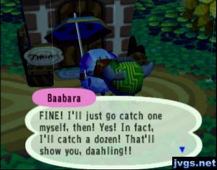 Baabara: FINE! I'll just go catch one myself then! In fact, I'll catch a dozen!