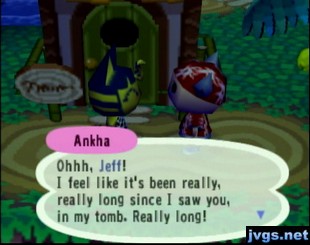 Ankha: I feel like it's been really, really long since I saw you, in my tomb.