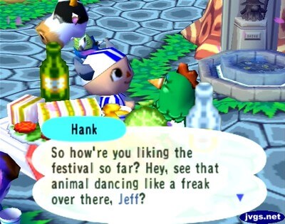 Hank: So how're you liking the festival so far? Hey, see that animal dancing like a freak over there, Jeff?