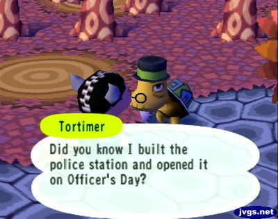 Tortimer: Did you know I built the police station and opened it on Officer's Day?