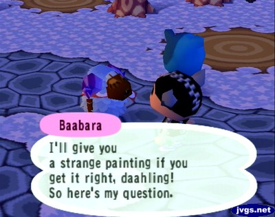 Baabara: I'll give you a strange painting if you get it right, daahling! So here's my question.