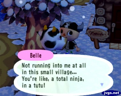 Belle: Not running into me at all in this small village... You're like, a total ninja, in a tutu!