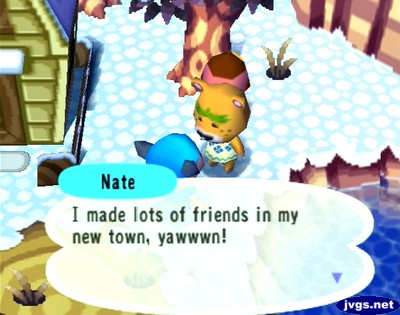 Nate: I made lots of friends in my new town, yawwwn!