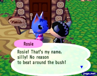 Rosie: Rosie! That's my name, silly! No reason to beat around the bush!