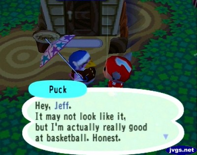 Puck: Hey, Jeff. It may not look like it, but I'm actually really good at basketball. Honest.