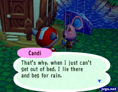 Candi: That's why, when I just can't get out of bed, I lie there and beg for rain.