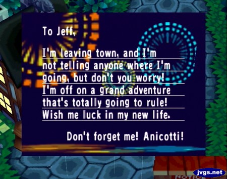 To Jeff, I'm leaving town, and I'm not telling anyone where I'm going, but don't you worry! I'm off on a grand adventure that's totally going to rule! Wish me luck in my new life. Don't forget me! -Anicotti!