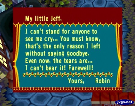 My little Jeff, I can't stand for anyone to see me cry... You must know, that's the only reason I left without saying goodbye. Even now, the tears are... I can't bear it! Farewell! -Yours, Robin