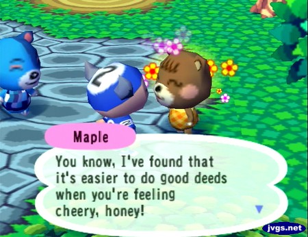 Maple: You know, I've found that it's easier to do good deeds when you're feeling cheery, honey!