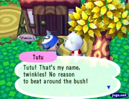 Tutu: Tutu! That's my name, twinkles! No reason to beat around the bush!