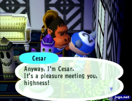 Cesar: Anyway, I'm Cesar. It's a pleasure meeting you, highness!