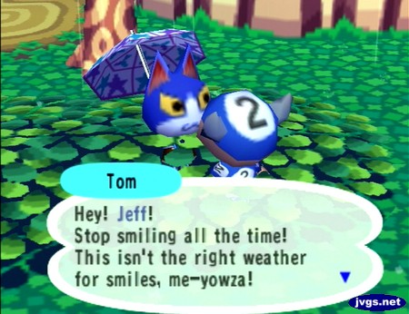 Tom: Hey! Jeff! Stop smiling all the time! This isn't the right weather for smiles, me-yowza!