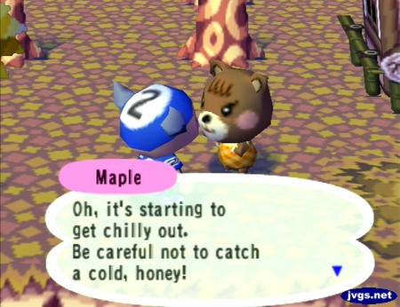 Maple: Oh, it's starting to get chilly out. Be careful not to catch a cold, honey!