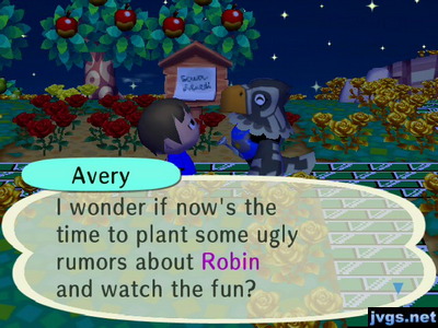 Avery: I wonder if now's the time to plant some ugly rumors about Robin and watch the fun?