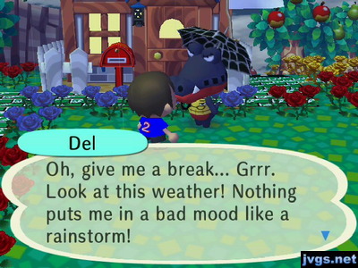 Del, holding an umbrella in the rain: Oh, give me a break... Grrr. Look at this weather! Nothing puts me in a bad mood like a rainstorm!