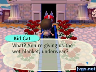 Kid Cat: What? You're giving us the wet blanket, underwear?