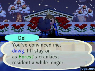 Del: You've convinced me, dawg. I'll stay on as Forest's crankiest resident a while longer.