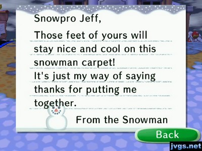 Snowpro Jeff, Those feet of yours will stay nice and cool on this snowman carpet! It's just my way of saying thanks for putting me together. -From the Snowman