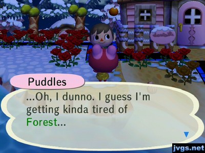 Puddles: ...Oh, I dunno. I guess I'm getting kinda tired of Forest...