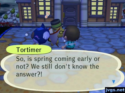 Tortimer: So, is spring coming early or not? We still don't know the answer?!