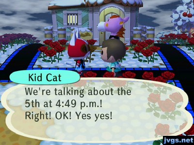 Kid Cat: We're talking about the 5th at 4:49 p.m.! Right! OK! Yes yes!