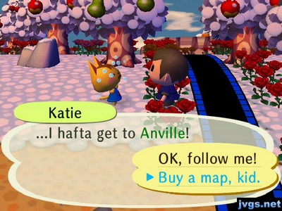 Katie: ...I hafta get to Anville! Jeff: Buy a map, kid.