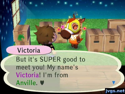 Victoria: But it's SUPER good to meet you! My name's Victoria! I'm from Anville.