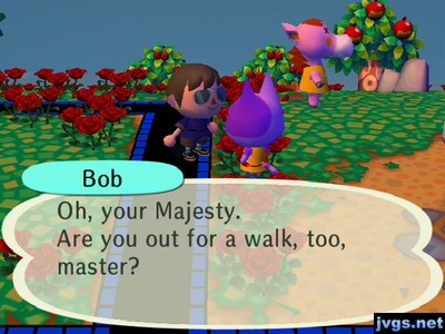 Bob: Oh, your Majesty. Are you out for a walk, too, master?