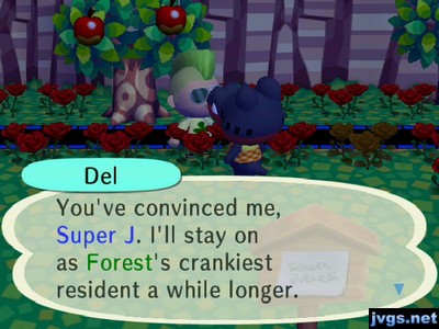 Del: You've convinced me, Super J. I'll stay on as Forest's crankiest resident a while longer.