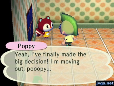 Poppy: Yeah, I've finally made the big decision! I'm moving out, pooopy...