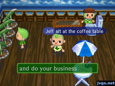 Jeff: Sit at the coffee table and do your business.