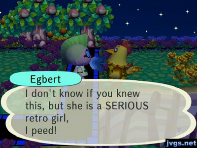 Egbert: I don't know if you knew this, but she is a SERIOUS retro girl, I peed!