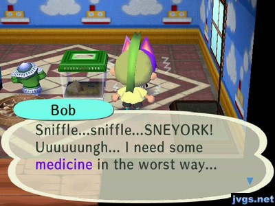 Bob: Sniffle...sniffle...SNEYORK! Uuuuuungh... I need some medicine in the worst way...