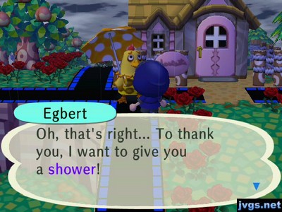 Egbert: Oh, that's right... To thank you, I want to give you a shower!