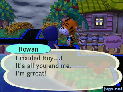 Rowan: I mauled Roy...! It's all you and me, I'm grreat!