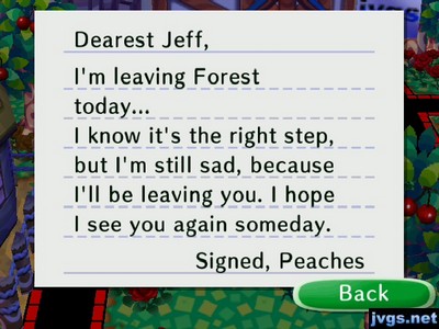 Dearest Jeff, I'm leaving Forest today... I know it's the right step, but I'm still sad, because I'll be leaving you. I hope I see you again someday. -Signed, Peaches