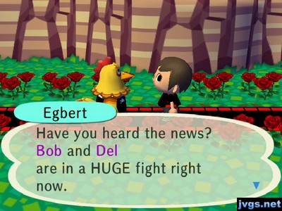 Egbert: Have you heard the news? Bob and Del are in a HUGE fight right now.