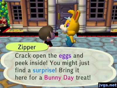 Zipper: Crack open the eggs and peek inside! You might just find a surprise! Bring it here for a Bunny Day treat!