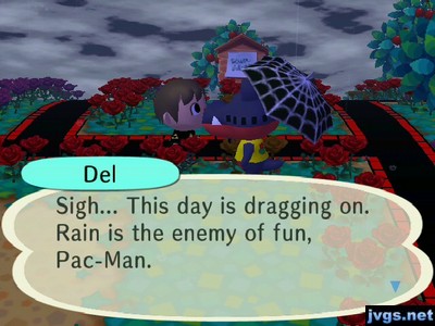 Del: Sigh... This day is dragging on. Rain is the enemy of fun, Pac-Man.