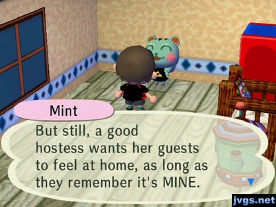 Mint: But still, a good hostess wants her guests to feel at home, as long as they remember it's MINE.