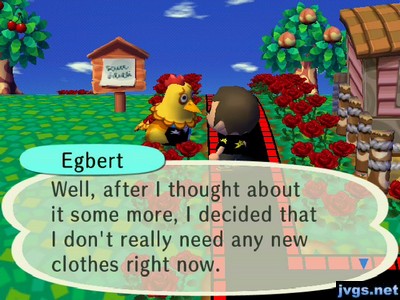 Egbert: Well, after I thougth about it some more, I decided that I don't really need any new clothes right now.