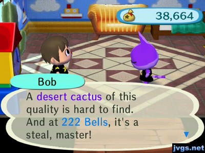 Bob: A desert cactus of this quality is hard to find. And at 222 bells, it's a steal, master!