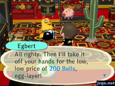 Egbert: All righty. Then I'll take it off your hands for the low, low price of 200 bells, egg-layer.