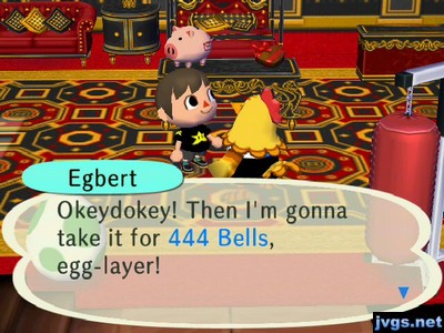 Egbert: Okeydokey! Then I'm gonna take it for 444 bells, egg-layer!