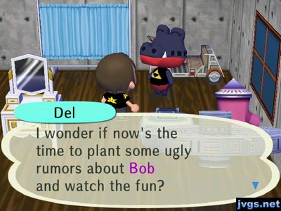 Del: I wonder if now's the time to plant some ugly rumors about Bob and watch the fun?