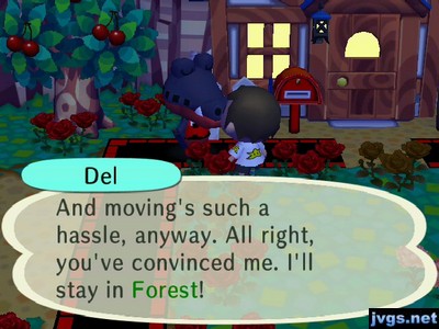 Del: And moving's such a hassle, anyway. All right, you've convinced me. I'll stay in Forest!