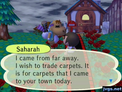 Saharah: I came from far away. I wish to trade carpets. It is for carpets that I came to your town today.