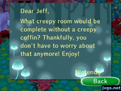 Dear Jeff, What creepy room would be complete without a creepy coffin? Thankfully, you don't have to worry about that anymore! Enjoy! -Nintendo