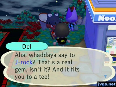 Del: Aha, whaddaya say to J-rock? That's a real gem, isn't it? And it fits you to a tee!