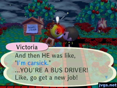 Victoria: And then HE was like, "I'm carsick." ...YOU'RE A BUS DRIVER! Like, go get a new job!